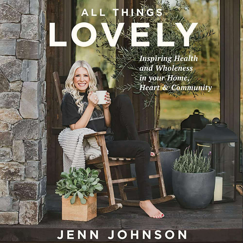 All Things Lovely: Inspiring Health and Wholeness in Your Home, Heart, and Community