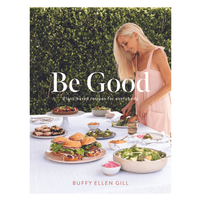 Be Good: Plant Based Recipes for Everyone